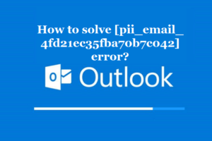 How to solve [pii_email_4fd21ec35fba70b7c042] error?