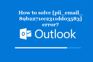 How to solve [pii_email_89b2271cc2311dd03583] error?