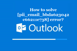 How to solve [pii_email_bbda623042c66211e738] error?