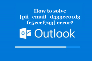 How to solve [pii_email_d433ee01d3fe5cccf793] error?