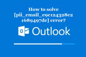 How to solve [pii_email_e9c124328e21689497de] error?