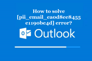 How to solve [pii_email_ea0d8ee8455e1190be4d] error?