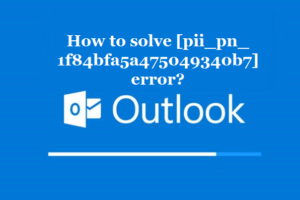 How to solve [pii_pn_1f84bfa5a475049340b7] error?