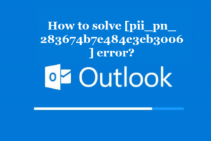 How to solve [pii_pn_283674b7e484e3eb3006] error?