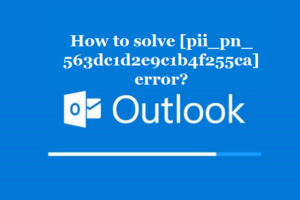 How to solve [pii_pn_563dc1d2e9c1b4f255ca] error?