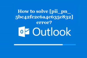 How to solve [pii_pn_5bc42fc2c6a4c635c832] error?