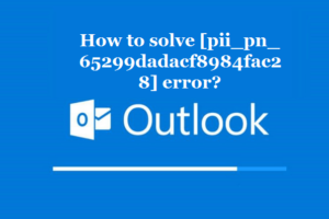 How to solve [pii_pn_65299dadacf8984fac28] error?