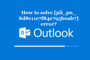 How to solve [pii_pn_8d8c11c7f84e795b0ab7] error?