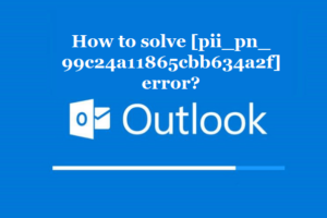 How to solve [pii_pn_99c24a11865cbb634a2f] error?