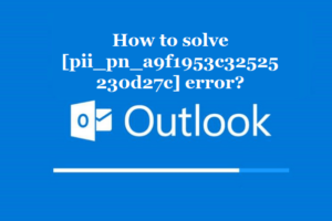 How to solve [pii_pn_a9f1953c32525230d27c] error?