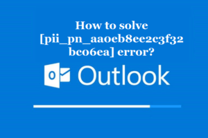 How to solve [pii_pn_aa0eb8ee2c3f32bc06ea] error?
