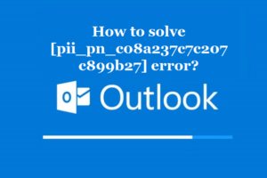 How to solve [pii_pn_c08a237c7c207c899b27] error?