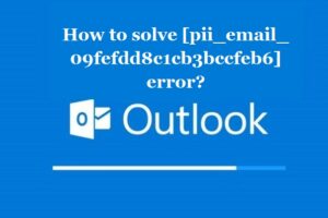 How to solve [pii_email_09fefdd8c1cb3bccfeb6] error?