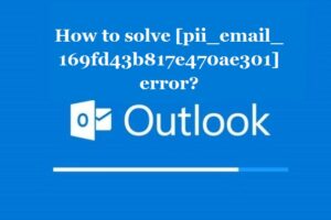 How to solve [pii_email_169fd43b817e470ae301] error?