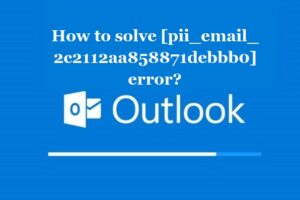 How to solve [pii_email_2c2112aa858871debbb0] error?