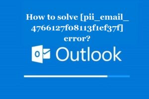 How to solve [pii_email_4766127f08113f1ef37f] error?