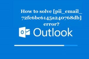 How to solve [pii_email_72fc6bc6145a240768db] error?
