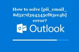 How to solve [pii_email_8d527d394345cf85ee4b] error?