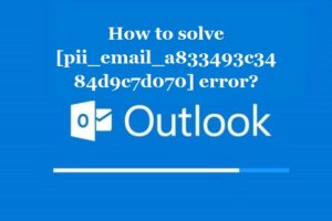 How to solve [pii_email_a833493c3484d9c7d070] error?