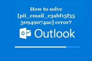 How to solve [pii_email_c3abf15f3550949074ae] error?