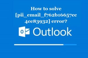 How to solve [pii_email_f762b16657cc4ce83932] error?