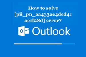 How to solve [pii_pn_aa433ae4dcd41ae1f28d] error?